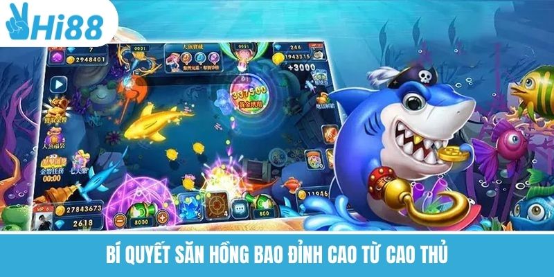 Bí quyết săn hồng bao đỉnh cao từ cao thủ